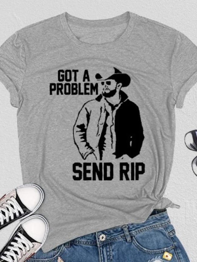 Got a problem send rip short sleeve T-shirt